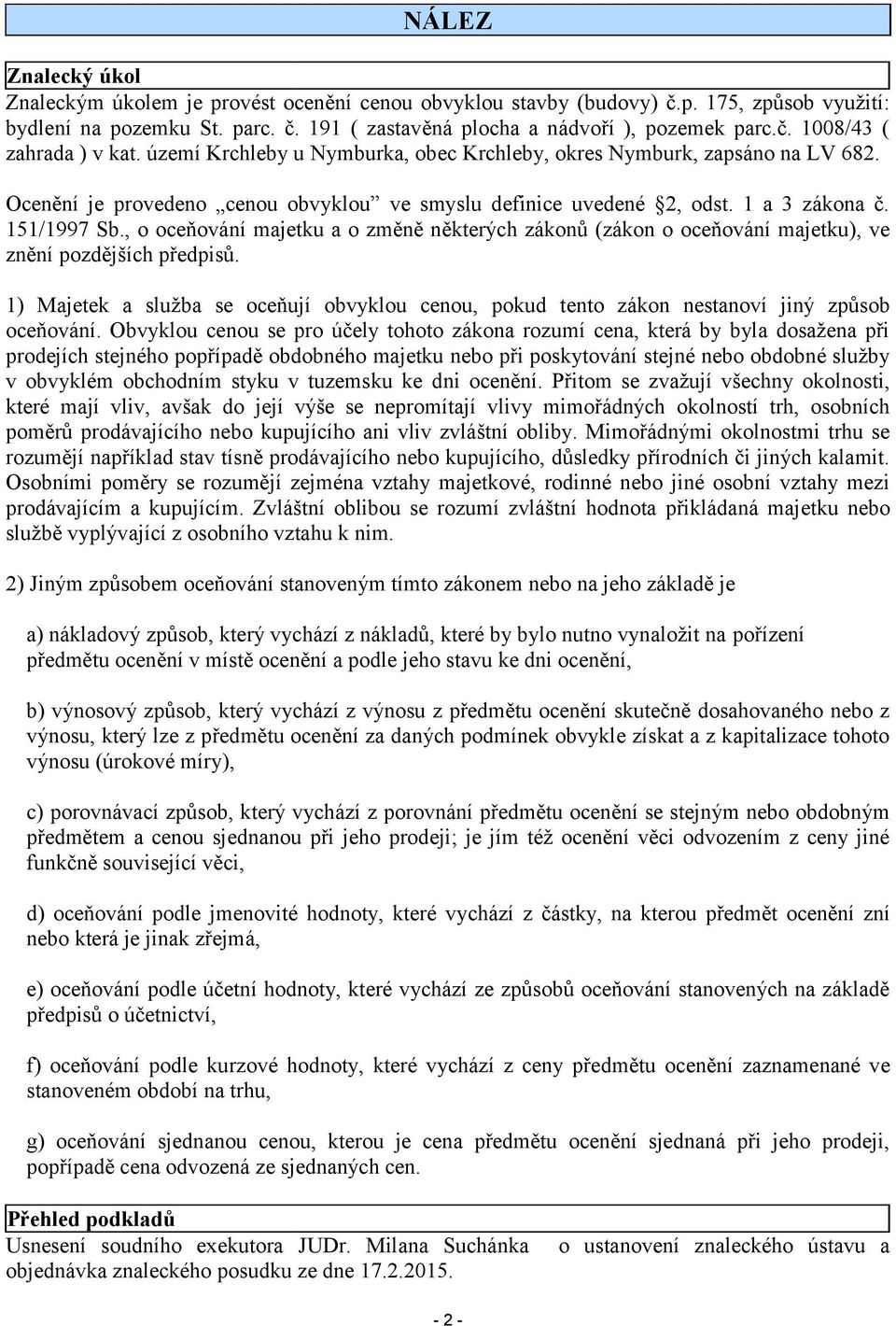 , o oceňování majetku a o změně některých zákonů (zákon o oceňování majetku), ve znění pozdějších předpisů.