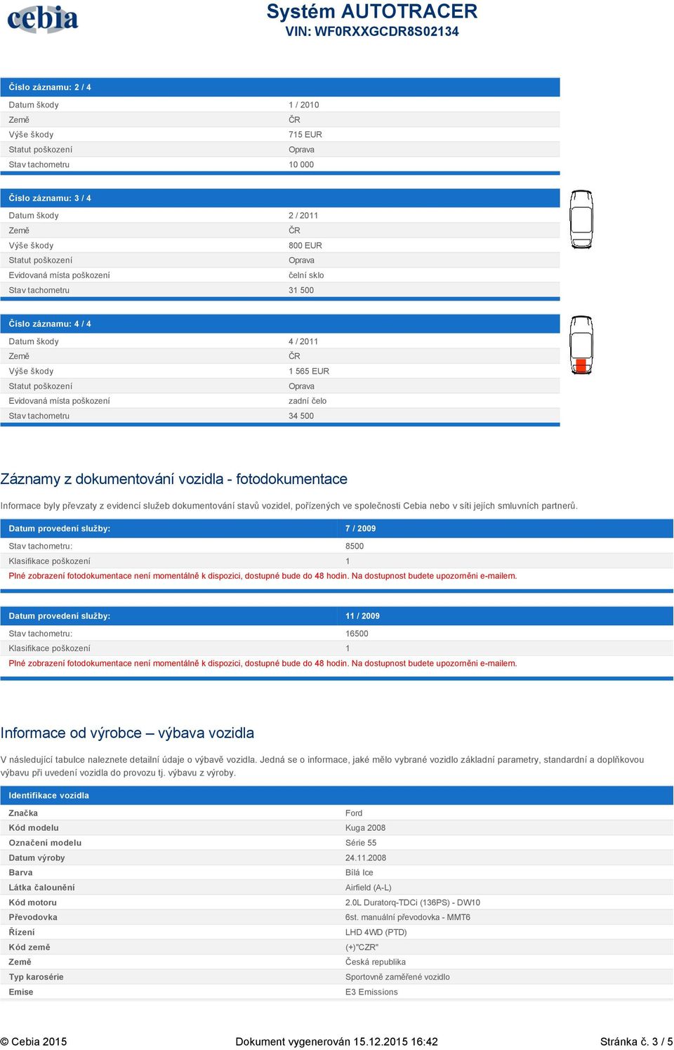 dokumentování stavů vozidel, pořízených ve společnosti Cebia nebo v síti jejích smluvních partnerů.