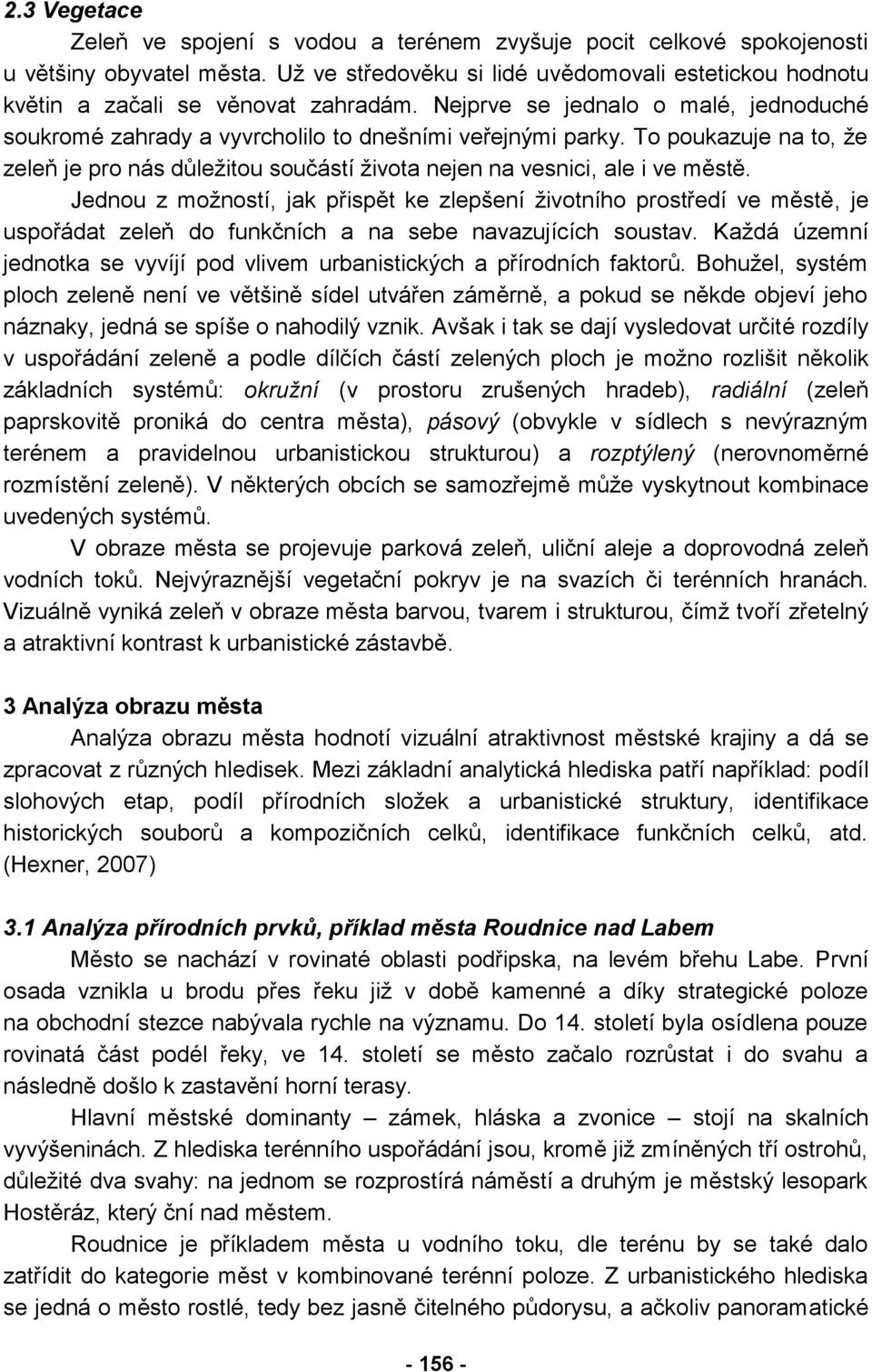 To poukazuje na to, že zeleň je pro nás důležitou součástí života nejen na vesnici, ale i ve městě.