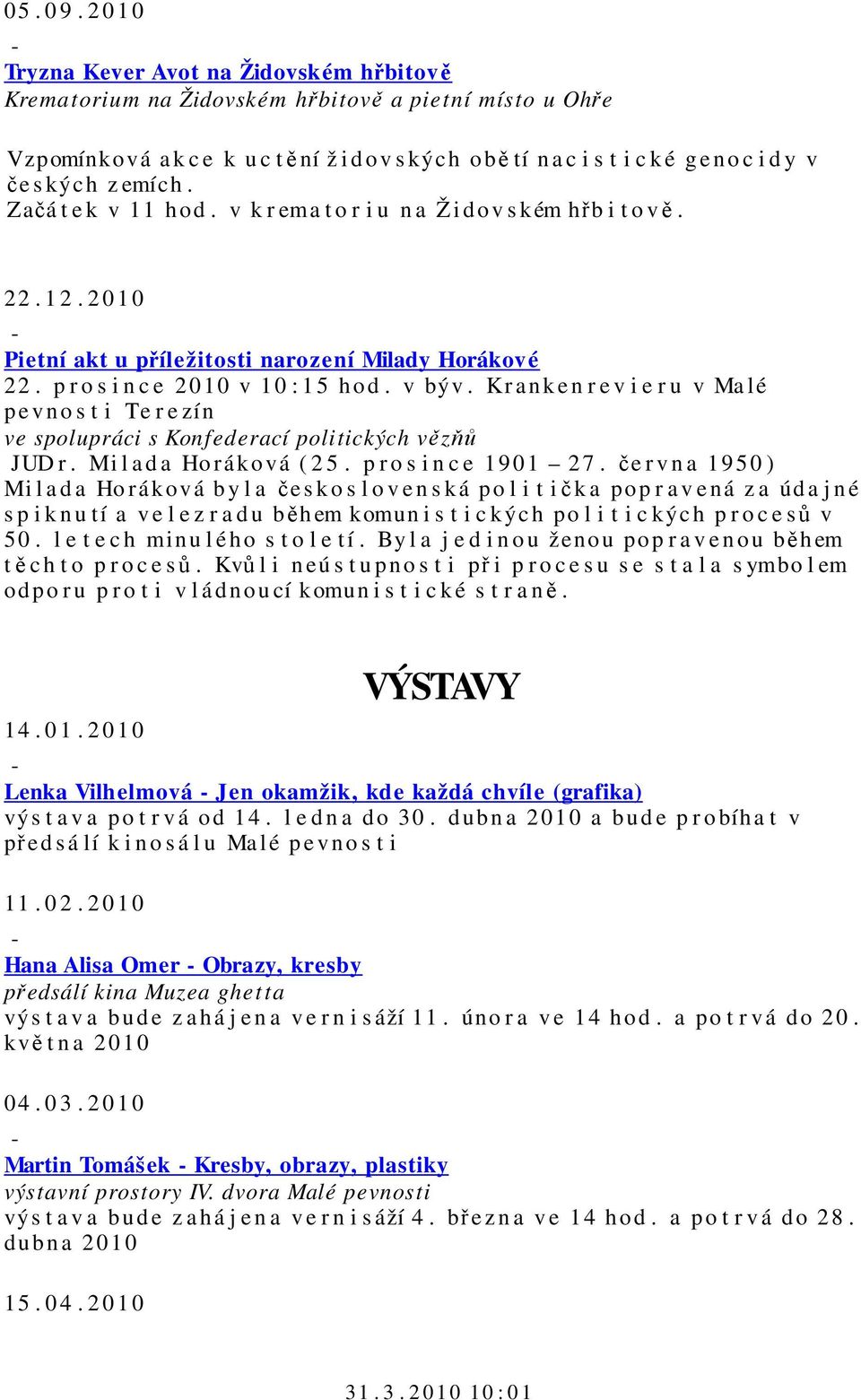 s kýc h z emích. Začá t e k v 11 hod. v k r ema t o r i u n a Ž i d ov s kém hřb i t o vě. 22. 1 2. 2 0 1 0 Pietní akt u příležitosti narození Milady Horákové 22. p r o s i n c e 2010 v 10 : 1 5 hod.