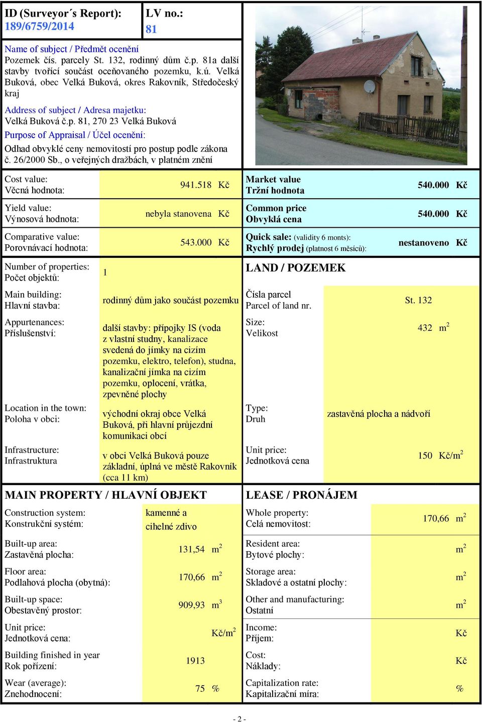 81, 270 23 Velká Buková Purpose of Appraisal / Účel ocenění: Odhad obvyklé ceny nemovitostí pro postup podle zákona č. 26/2000 Sb.
