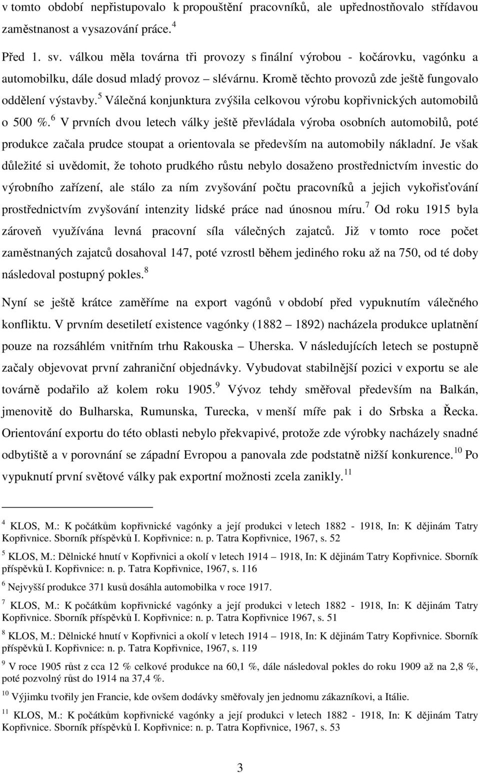 5 Válečná konjunktura zvýšila celkovou výrobu kopřivnických automobilů o 500 %.