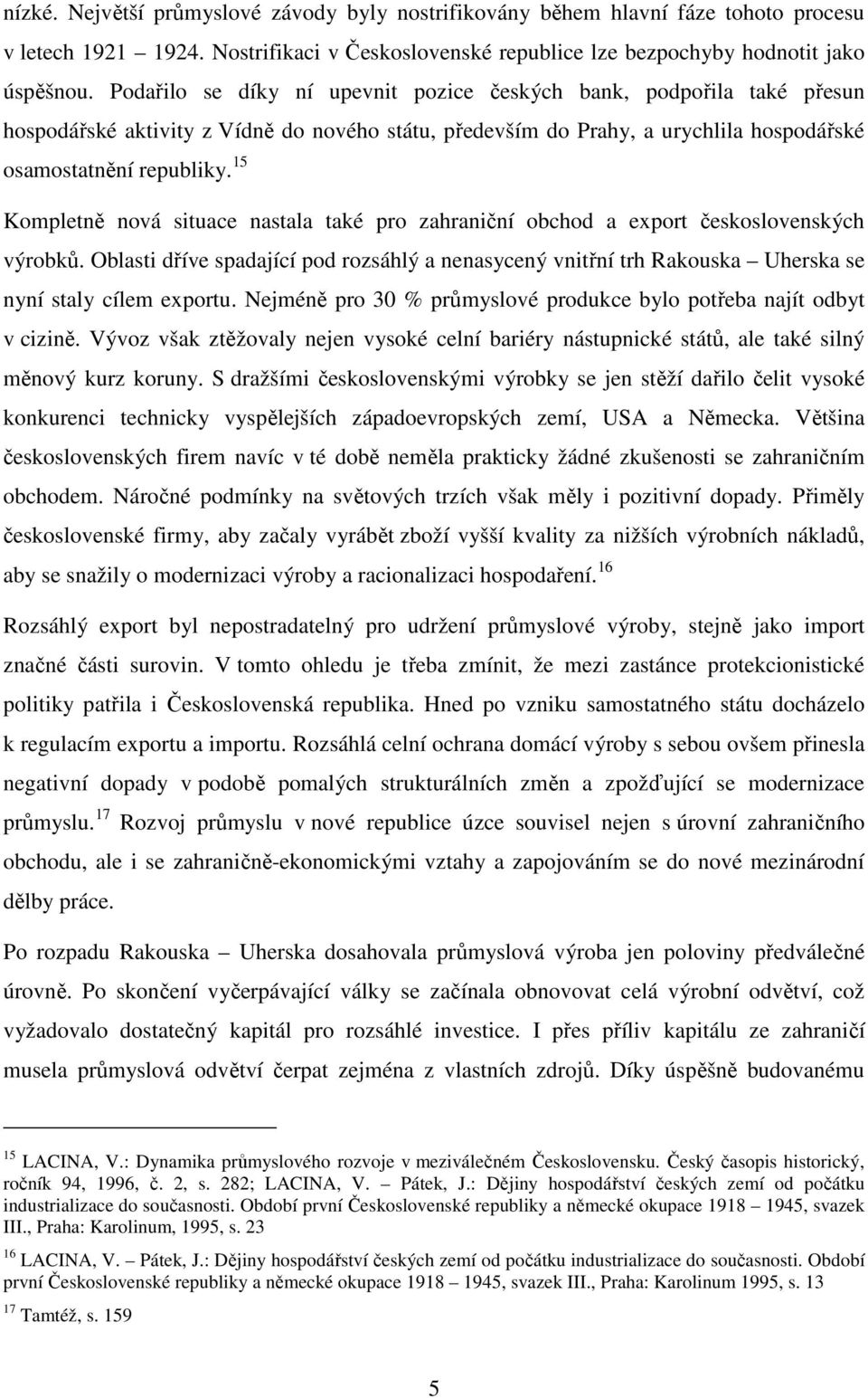 15 Kompletně nová situace nastala také pro zahraniční obchod a export československých výrobků.