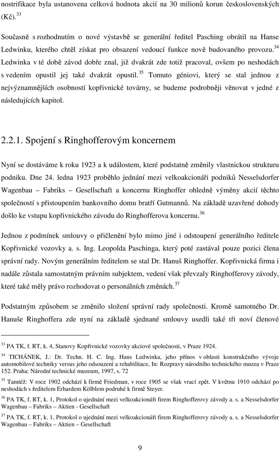 34 Ledwinka v té době závod dobře znal, již dvakrát zde totiž pracoval, ovšem po neshodách s vedením opustil jej také dvakrát opustil.