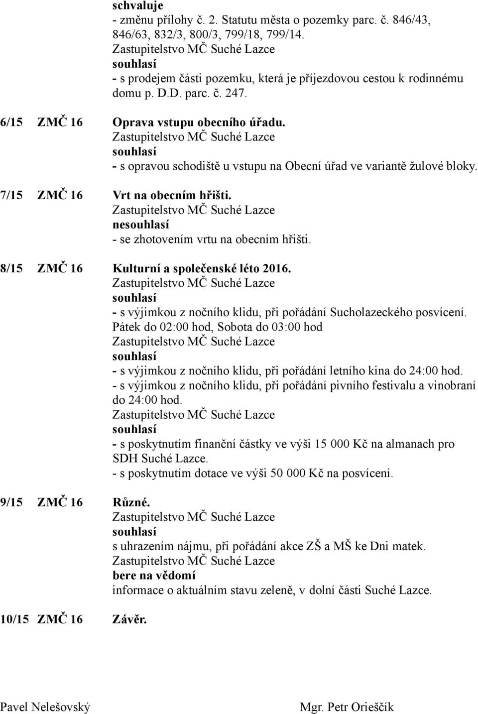 8/15 ZMČ 16 Kulturní a společenské léto 2016. - s výjimkou z nočního klidu, při pořádání Sucholazeckého posvícení.