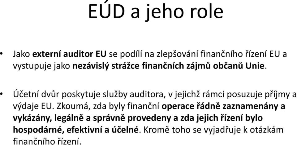 Účetní dvůr poskytuje služby auditora, v jejichž rámci posuzuje příjmy a výdaje EU.