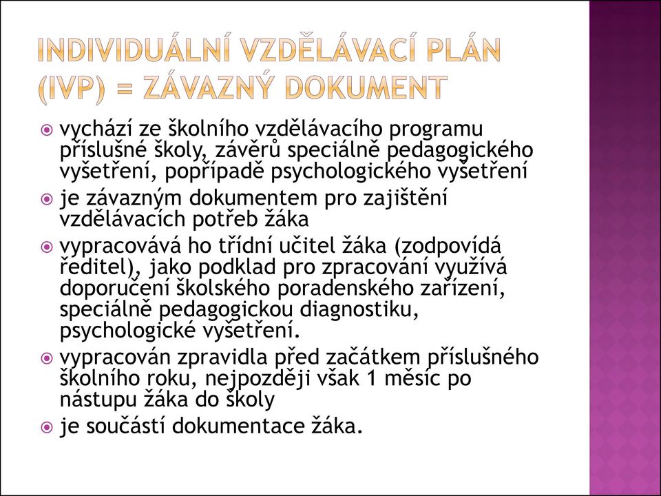 podklad pro zpracování využívá doporučení školského poradenského zařízení, speciálně pedagogickou diagnostiku, psychologické