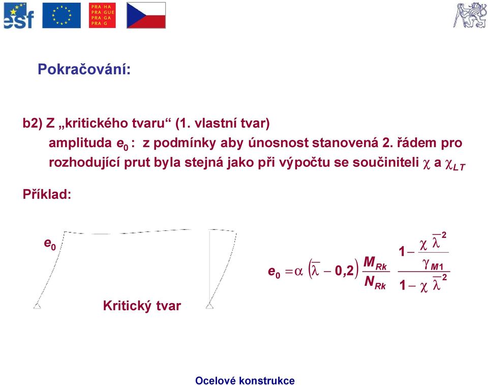 řádem pro rozhodující prut byla stejná jako při výpočtu se