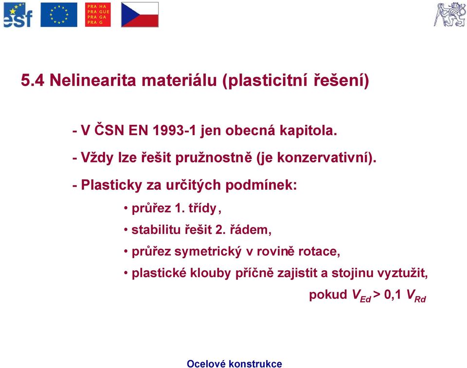 -Plasticky za určitých podmínek: průřez 1. třídy, stabilitu řešit 2.