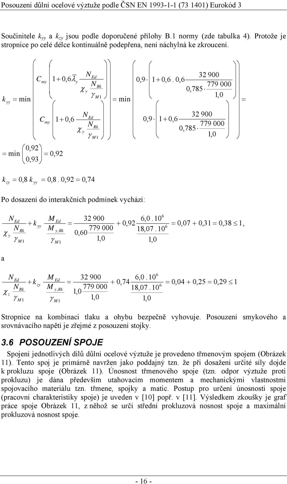 0 + 0,92 8,07.0 0,07 + 0,3 0,38, a χ z z, 32 900 779 000,0.0 + 0,74 8,07.0 0,04 + 0,25 0,29 Stropnice na kombinaci tlaku a ohbu bezpečně vhovuje.