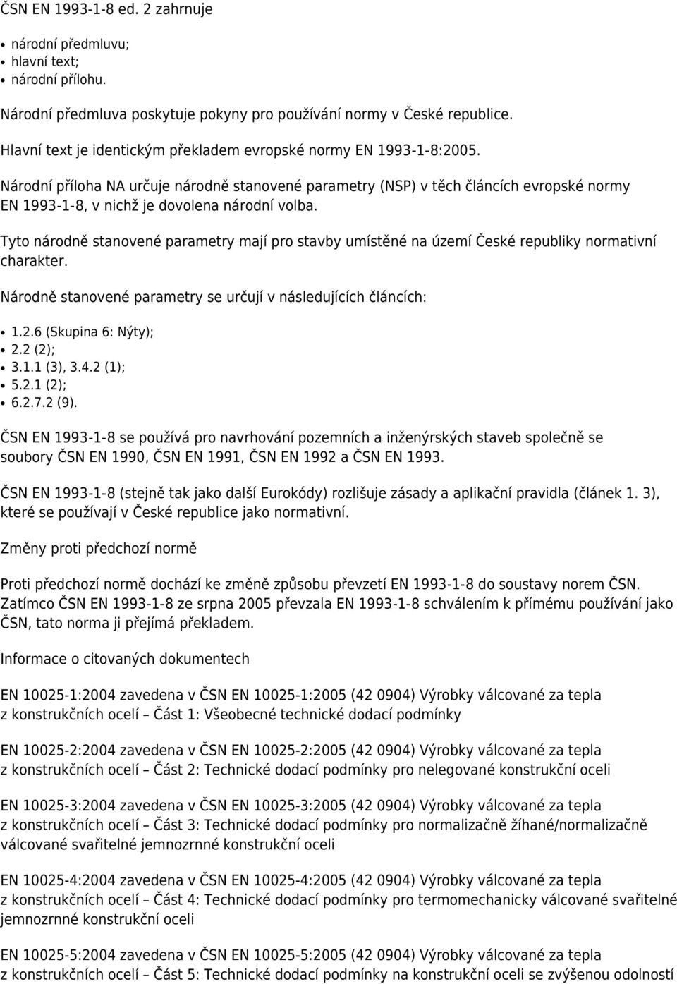 Národní příloha NA určuje národně stanovené parametry (NSP) v těch článcích evropské normy EN 1993-1- 8, v nichž je dovolena národní volba.