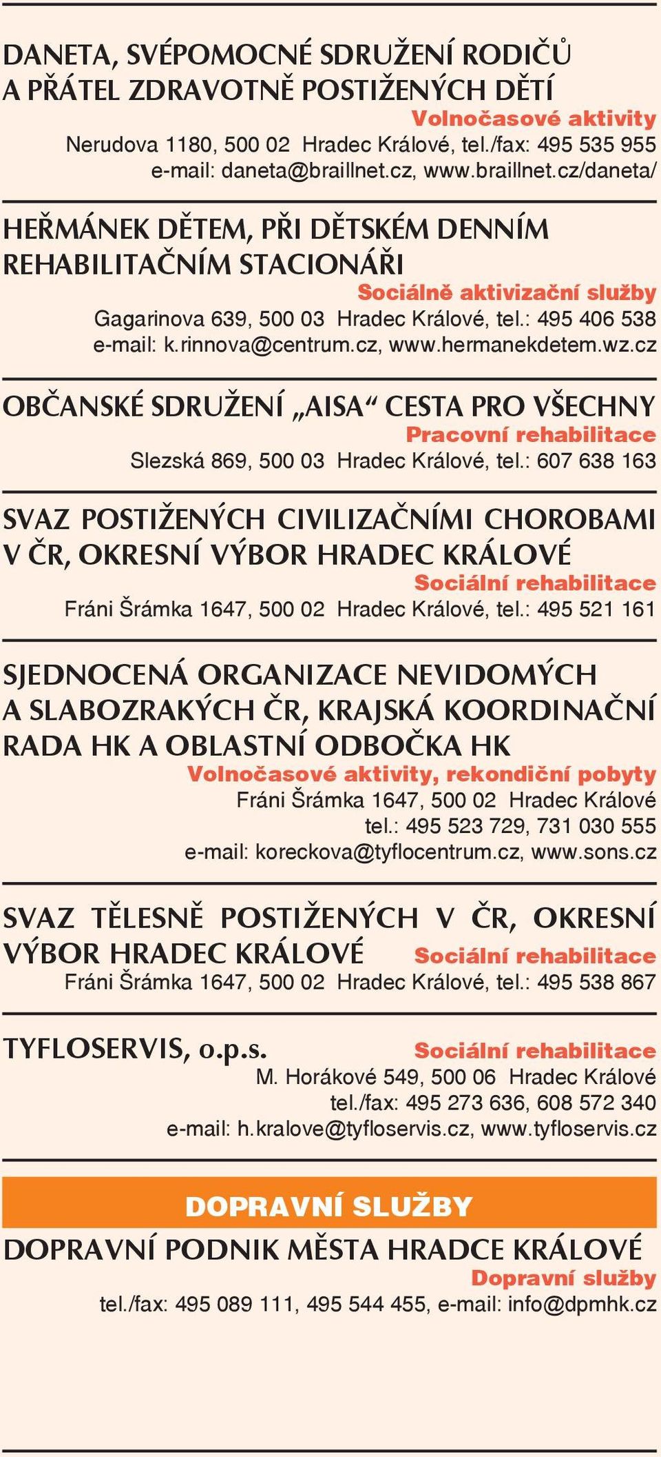 rinnova@centrum.cz, www.hermanekdetem.wz.cz OBČANSKÉ SDRUŽENÍ AISA CESTA PRO VŠECHNY Pracovní rehabilitace Slezská 869, 500 03 Hradec Králové, tel.