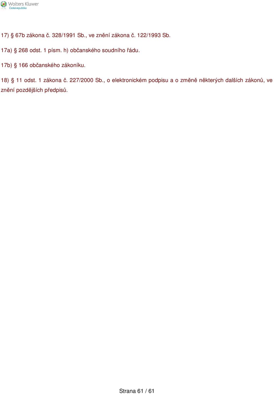 17b) 166 občanského zákoníku. 18) 11 odst. 1 zákona č. 227/2000 Sb.