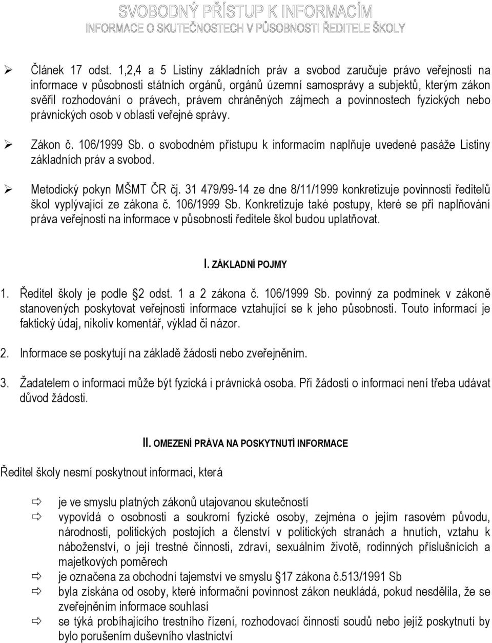 chráněných zájmech a povinnostech fyzických nebo právnických osob v oblasti veřejné správy. Zákon č. 106/1999 Sb.