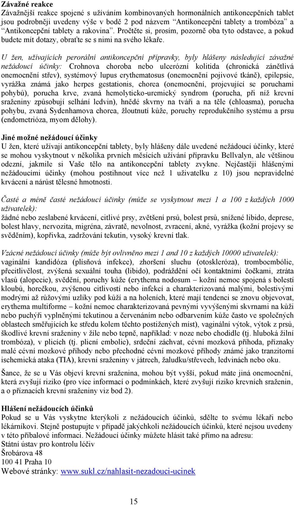 U žen, užívajících perorální antikoncepční přípravky, byly hlášeny následující závažné nežádoucí účinky: Crohnova choroba nebo ulcerózní kolitida (chronická zánětlivá onemocnění střev), systémový