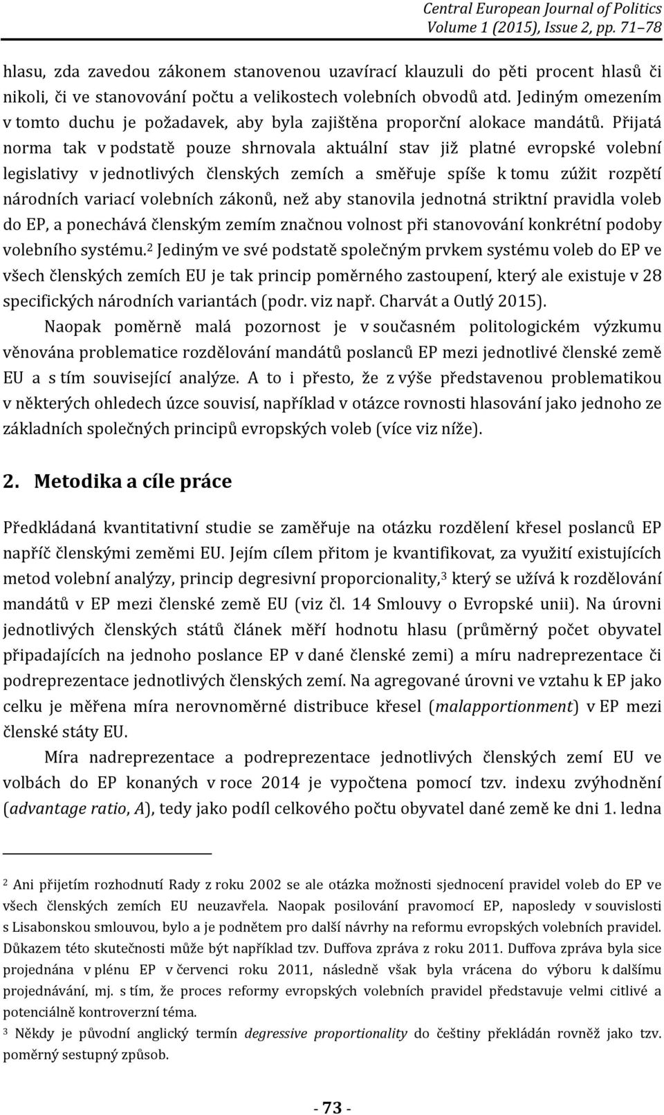 Jediným omezením v tomto duchu je požadavek, aby byla zajištěna proporční alokace mandátů.