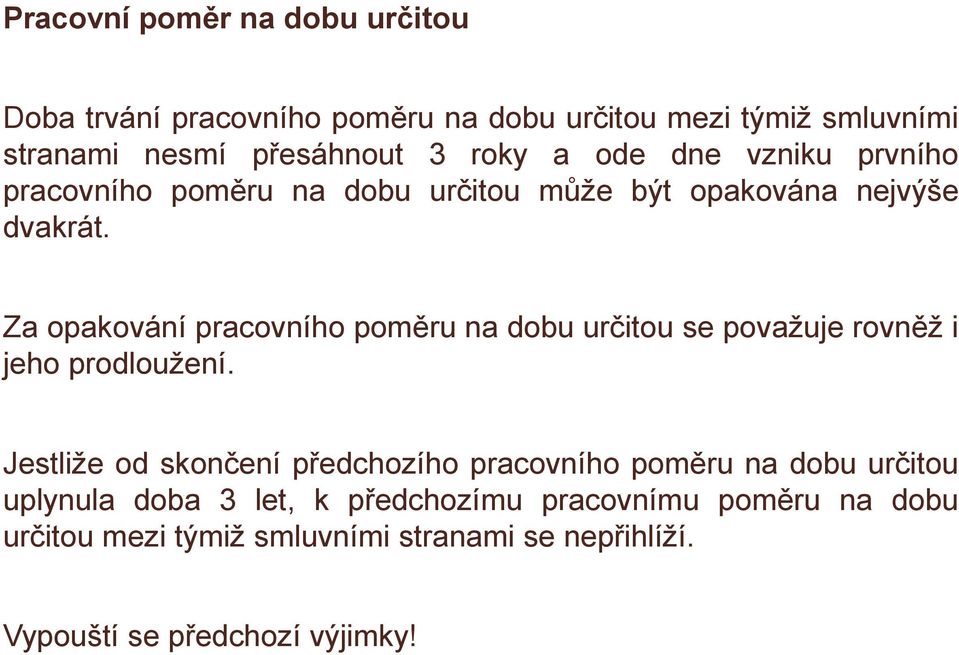 Za opakování pracovního poměru na dobu určitou se považuje rovněž i jeho prodloužení.