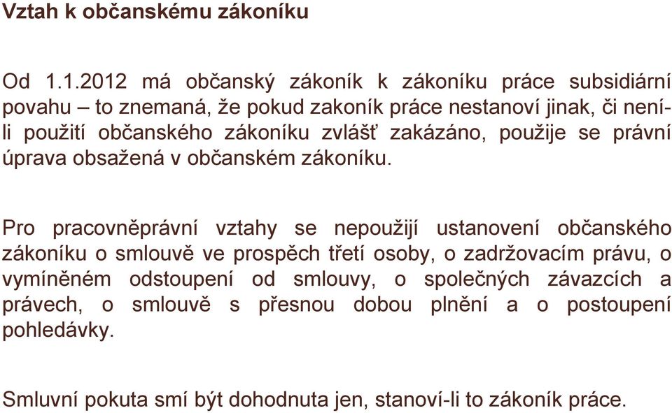 zákoníku zvlášť zakázáno, použije se právní úprava obsažená v občanském zákoníku.