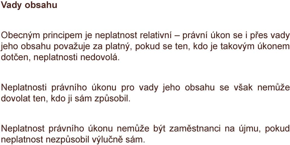 Neplatnosti právního úkonu pro vady jeho obsahu se však nemůže dovolat ten, kdo ji sám