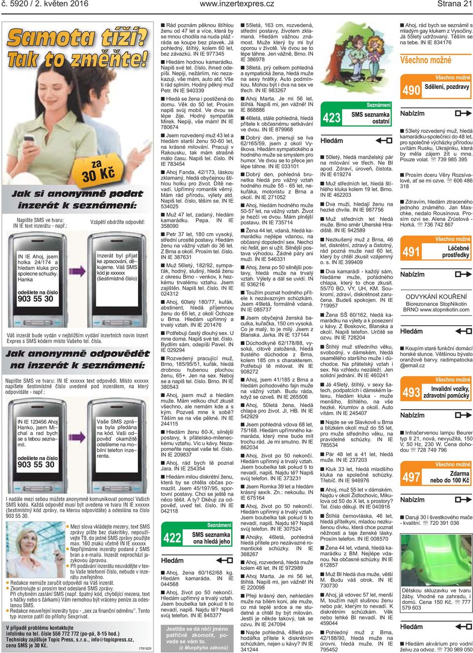 Váš SMS kód je xxxxxx (šestimístné číslo) Váš inzerát bude vydán v nejbližším vydání inzertních novin Inzert Expres s SMS kódem místo Vašeho tel. čísla.