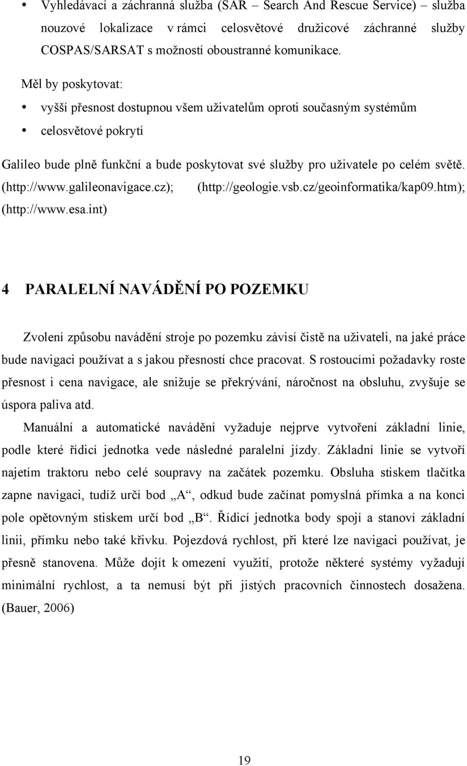 (http://www.galileonavigace.cz); (http://geologie.vsb.cz/geoinformatika/kap09.htm); (http://www.esa.