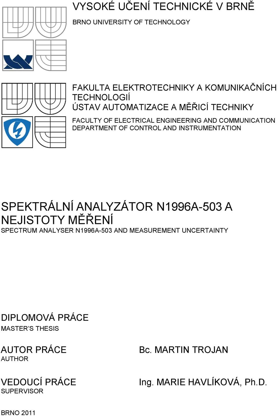 INSTRUMENTATION SPEKTRÁLNÍ ANALYZÁTOR N1996A-503 A NEJISTOTY MĚŘENÍ SPECTRUM ANALYSER N1996A-503 AND MEASUREMENT