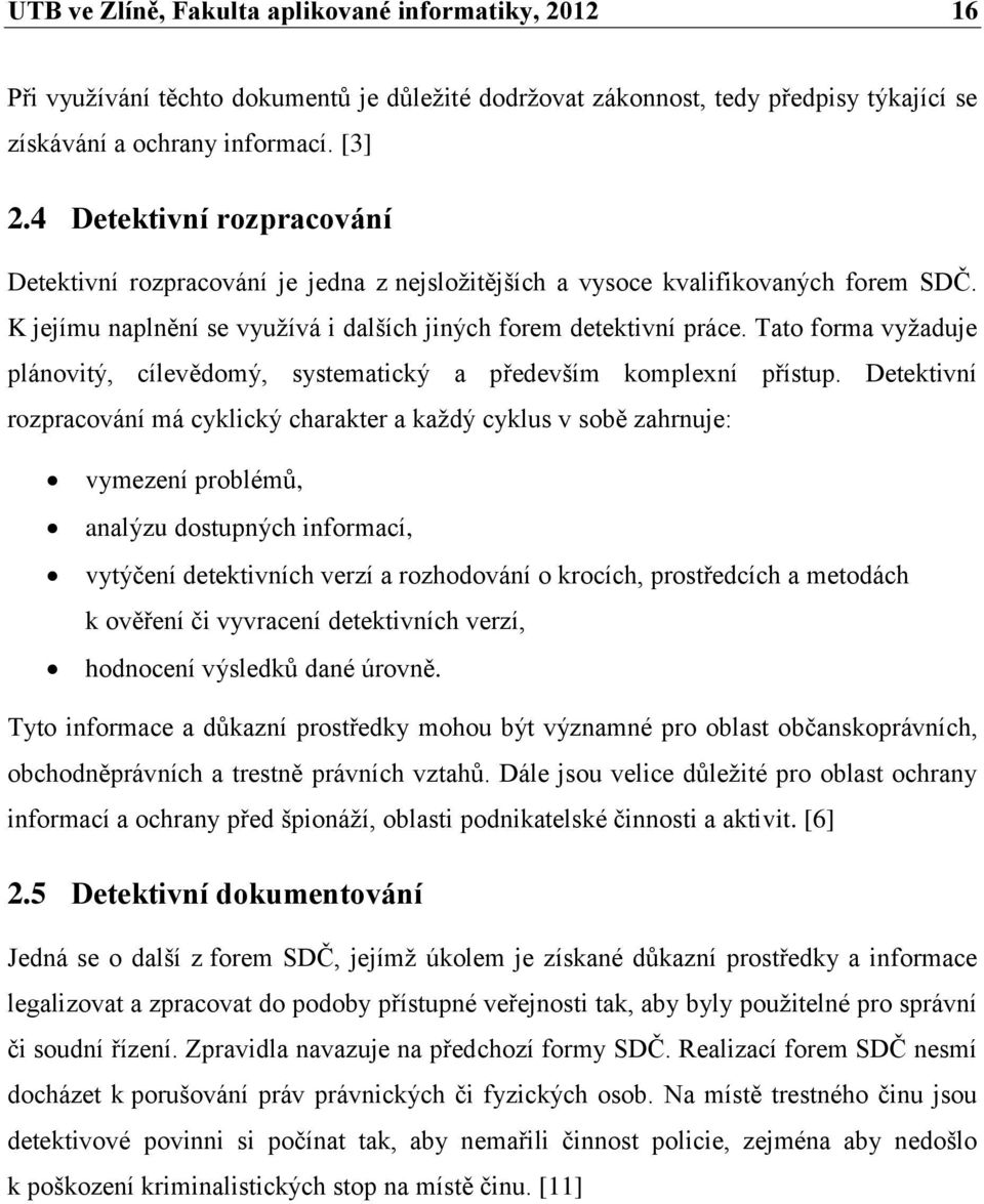 Tato forma vyţaduje plánovitý, cílevědomý, systematický a především komplexní přístup.