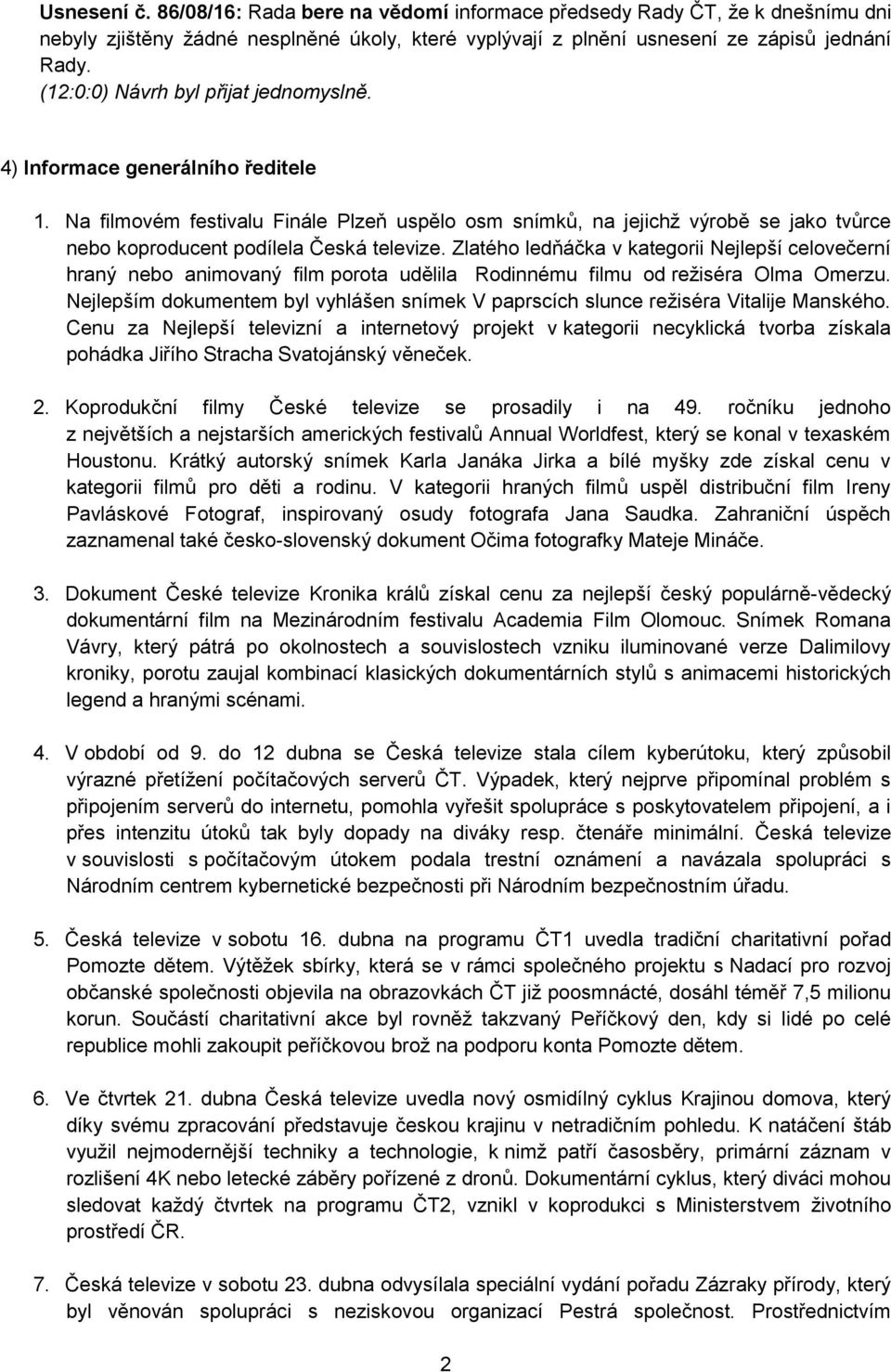 Na filmovém festivalu Finále Plzeň uspělo osm snímků, na jejichž výrobě se jako tvůrce nebo koproducent podílela Česká televize.