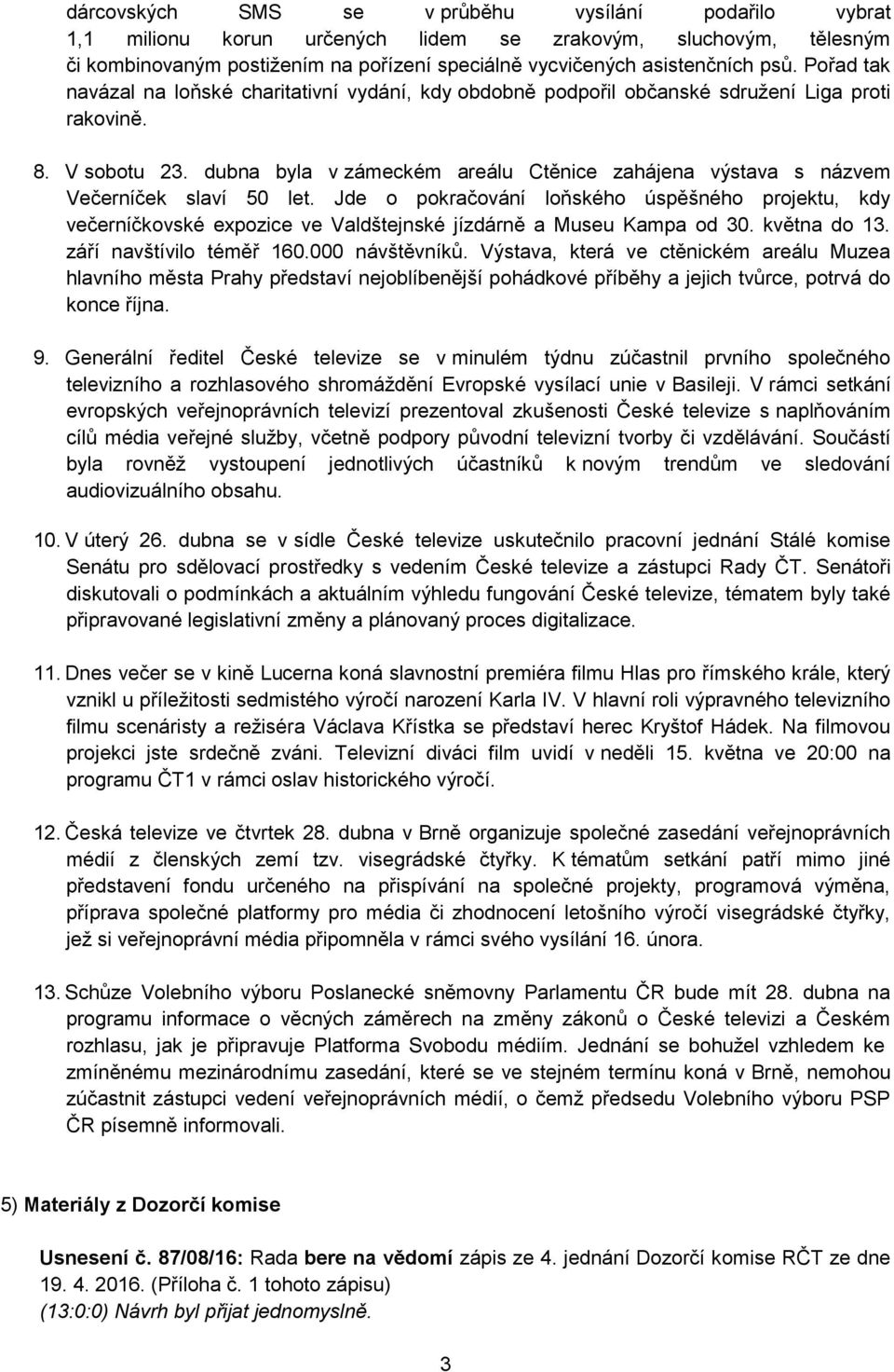 dubna byla v zámeckém areálu Ctěnice zahájena výstava s názvem Večerníček slaví 50 let.