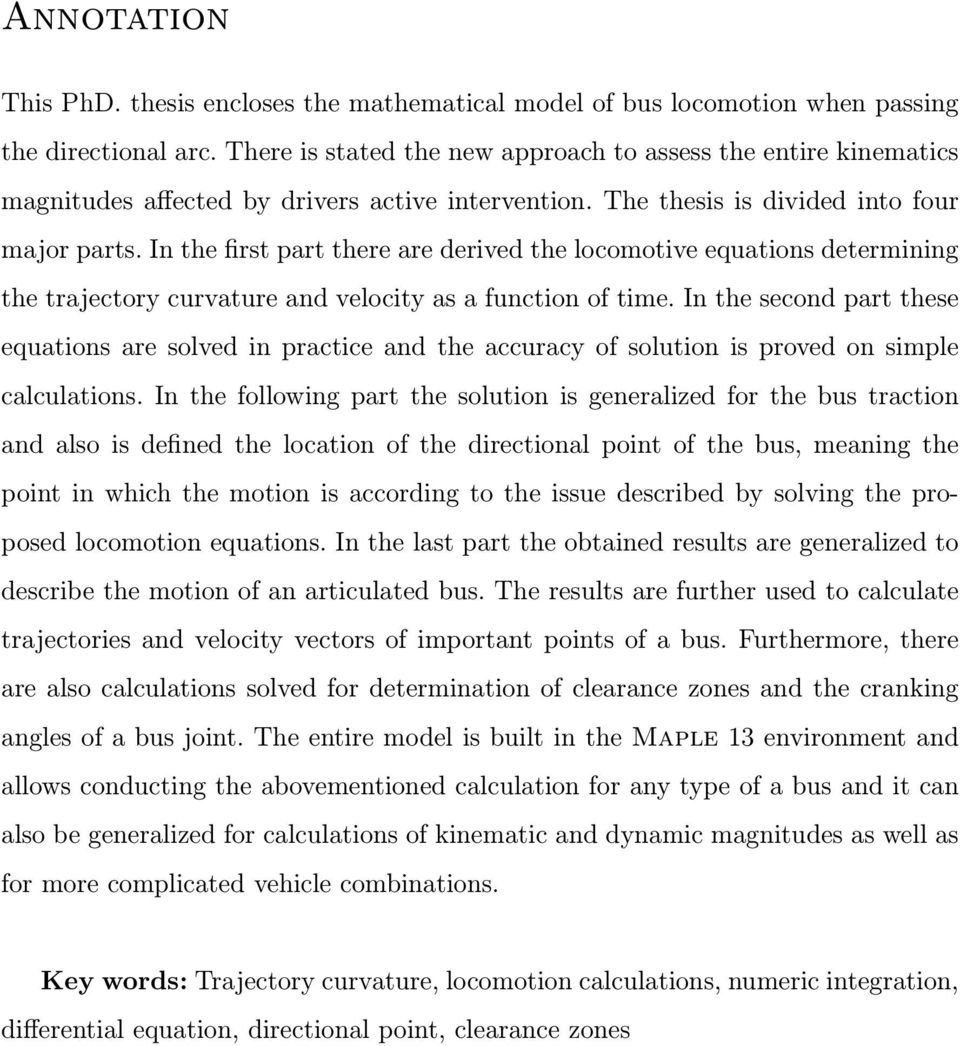 In the first part there are derived the locomotive equations determining the trajectory curvature and velocity as a function of time.