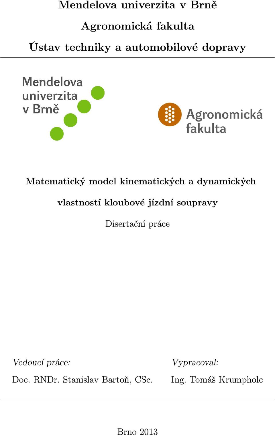 vlastností kloubové jízdní soupravy Disertační práce Vedoucí práce: