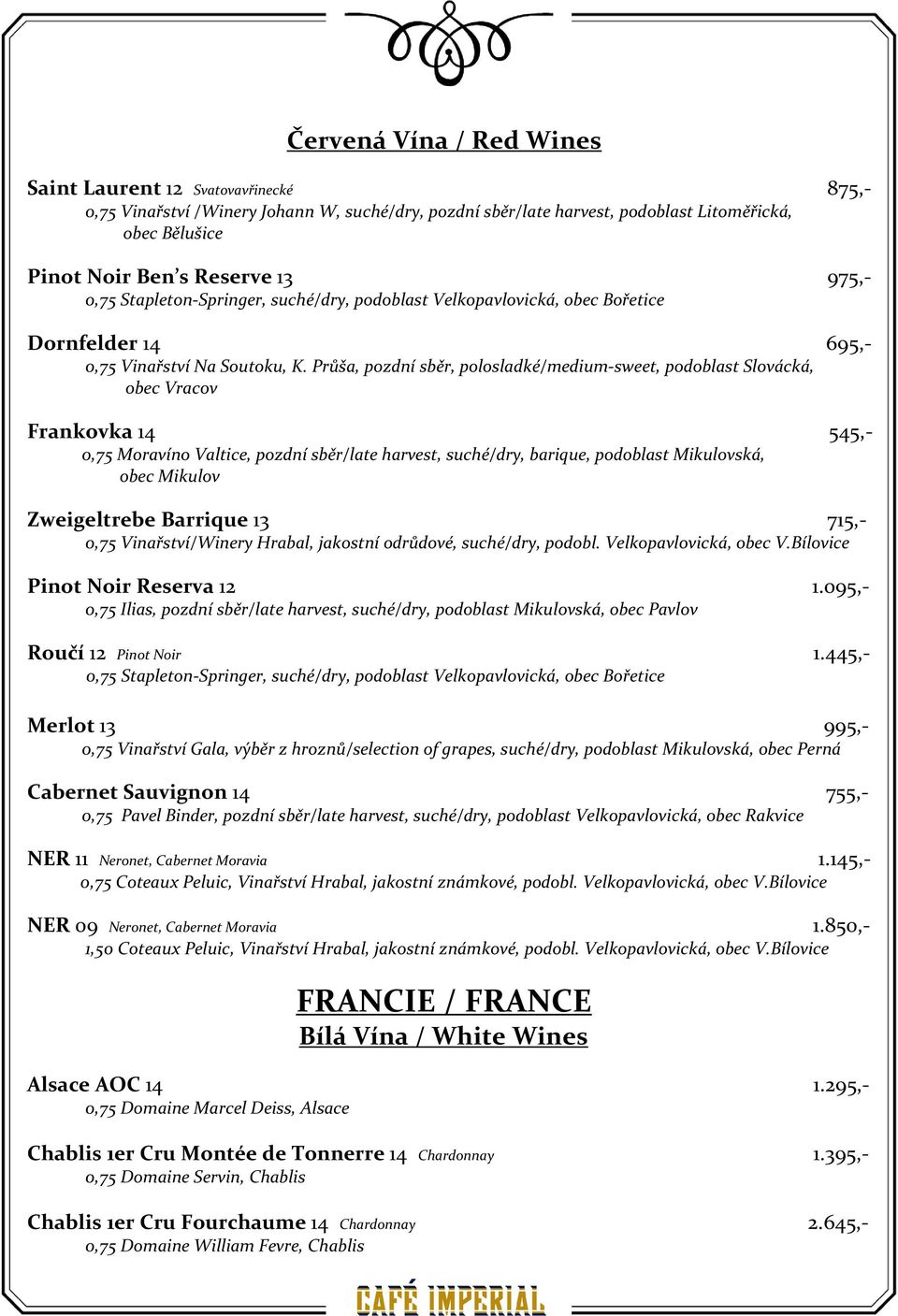 Průša, pozdní sběr, polosladké/medium-sweet, podoblast Slovácká, obec Vracov Frankovka 14 545,- 0,75 Moravíno Valtice, pozdní sběr/late harvest, suché/dry, barique, podoblast Mikulovská, obec Mikulov