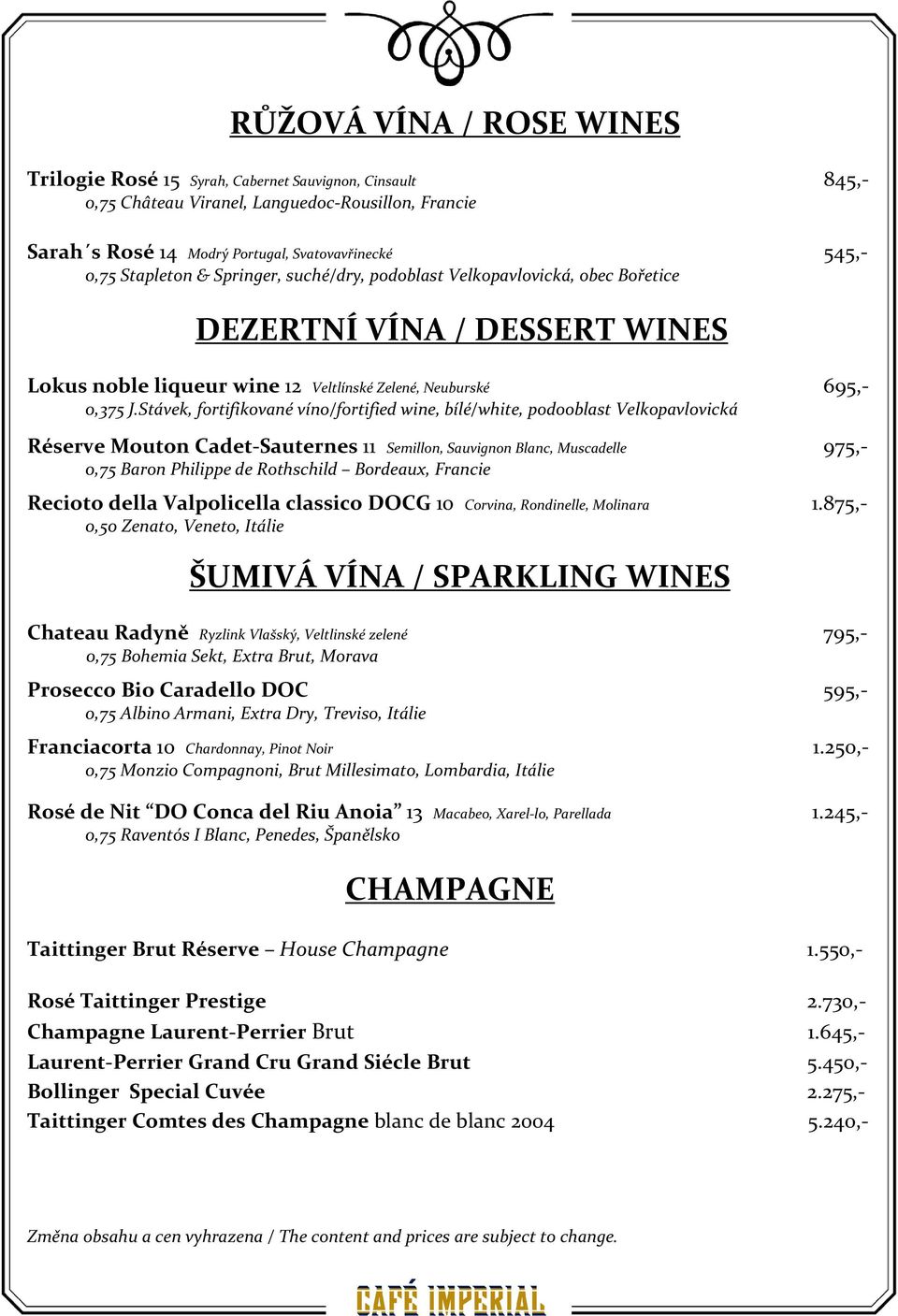 Stávek, fortifikované víno/fortified wine, bílé/white, podooblast Velkopavlovická Réserve Mouton Cadet-Sauternes 11 Semillon, Sauvignon Blanc, Muscadelle 975,- 0,75 Baron Philippe de Rothschild