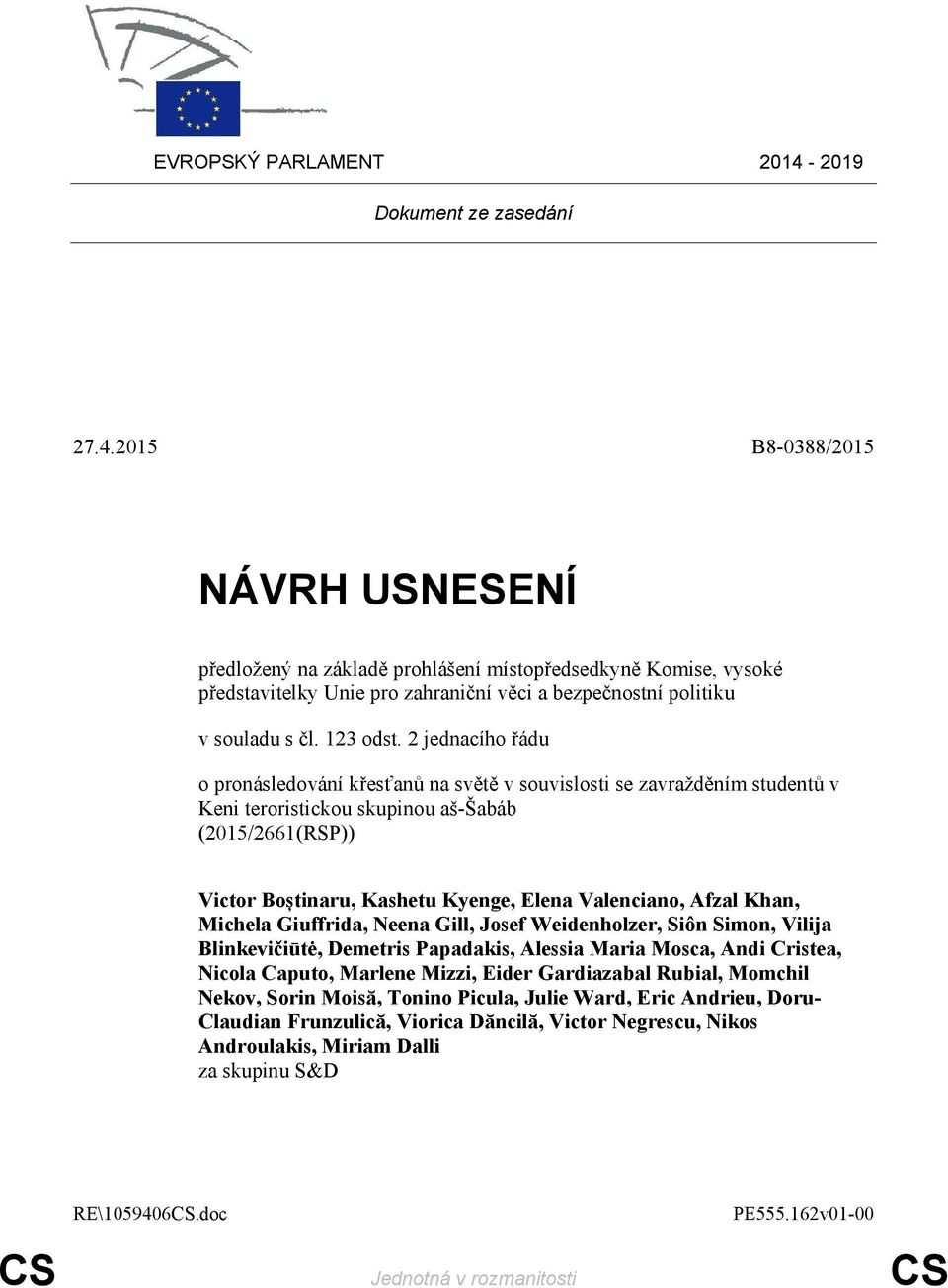 2015 B8-0388/2015 NÁVRH USNESENÍ předložený na základě prohlášení místopředsedkyně Komise, vysoké představitelky Unie pro zahraniční věci a bezpečnostní politiku v souladu s čl. 123 odst.