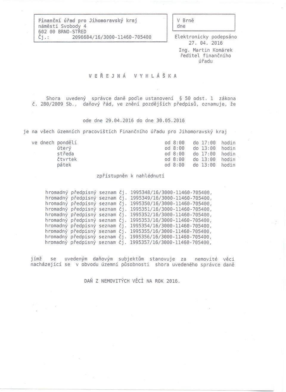 , daňový řád, ve znění pozdějších předpisů, oznamuje, že ode dne 29.84.2816 do dne 38.85.