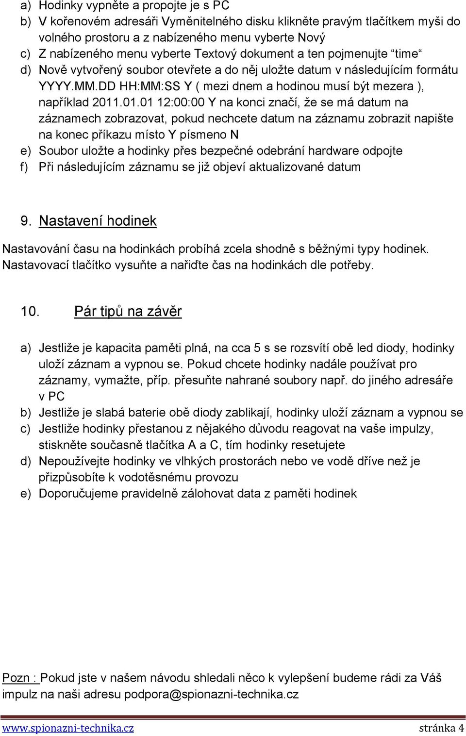 .01.01 12:00:00 Y na konci značí, že se má datum na záznamech zobrazovat, pokud nechcete datum na záznamu zobrazit napište na konec příkazu místo Y písmeno N e) Soubor uložte a hodinky přes bezpečné