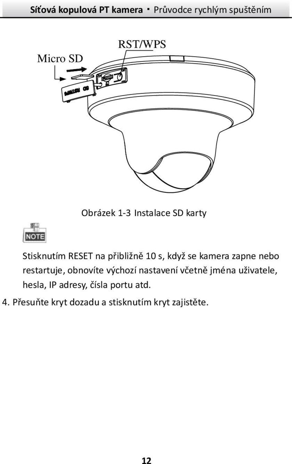 výchozí nastavení včetně jména uživatele, hesla, IP adresy, čísla