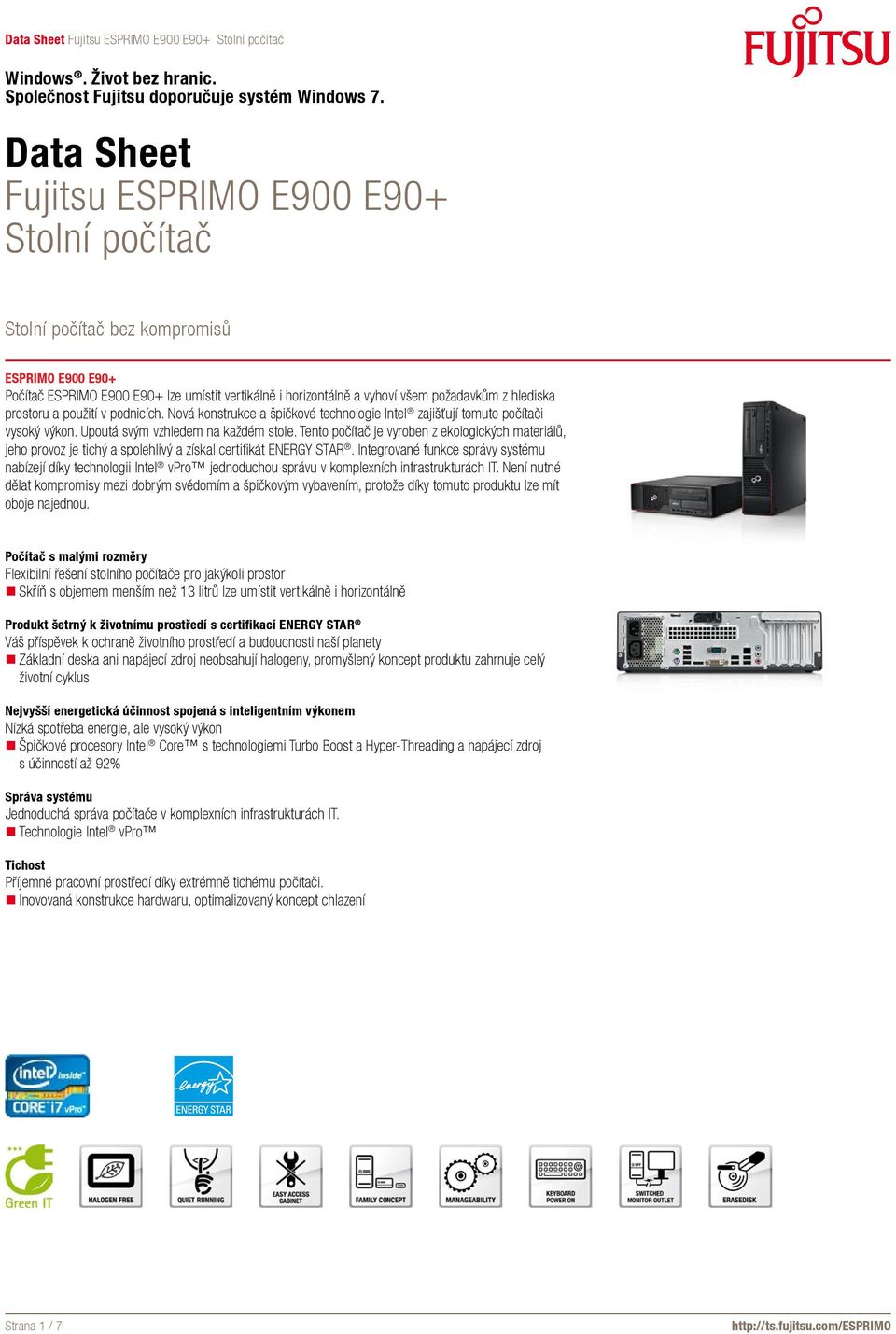 Tento počítač je vyroben z ekologických materiálů, jeho provoz je tichý a spolehlivý a získal certifikát ENERGY STAR.