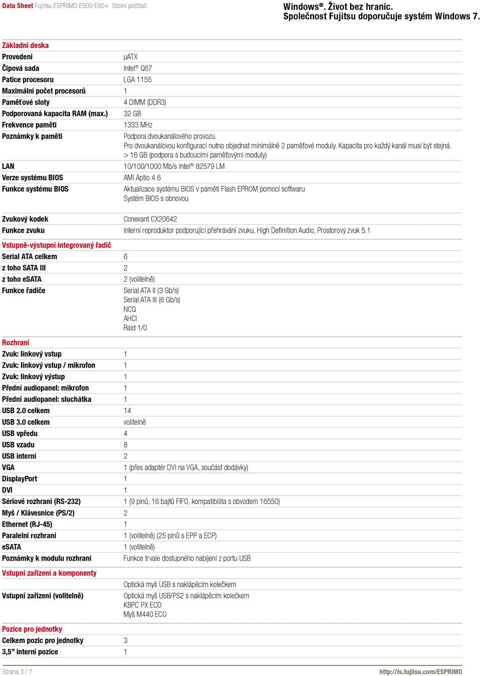 > 16 GB (podpora s budoucími paměťovými moduly) LAN 10/100/1000 Mb/s Intel 82579 LM Verze systému BIOS AMI Aptio 4.