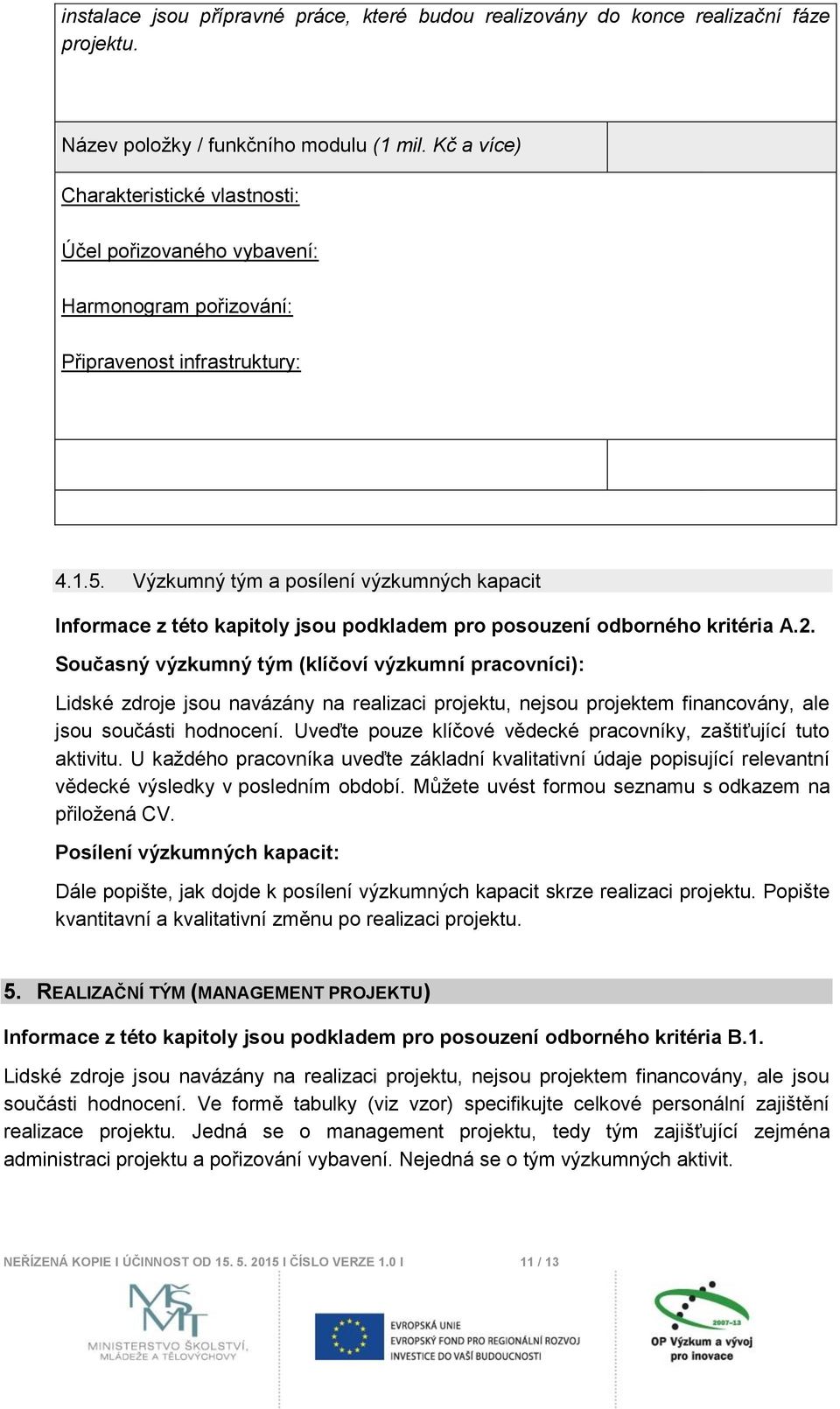 Výzkumný tým a posílení výzkumných kapacit Informace z této kapitoly jsou podkladem pro posouzení odborného kritéria A.2.