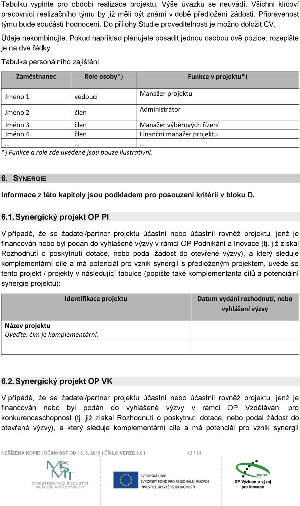 Pokud například plánujete obsadit jednou osobou dvě pozice, rozepište je na dva řádky.