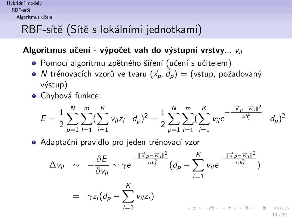 výstup) Chybová funkce: E = 1 2 N m K ( v il z i d p ) 2 = 1 2 p=1 l=1 i=1 N m K ( v il e x p w i 2 αh i 2 d p ) 2 p=1 l=1 i=1