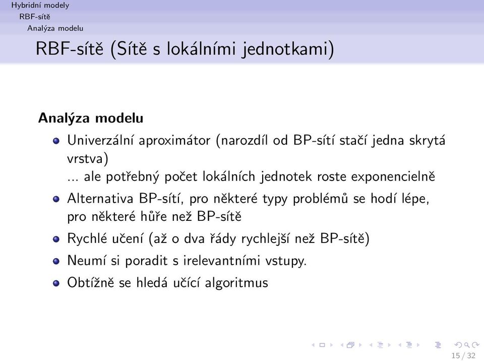 .. ale potřebný počet lokálních jednotek roste exponencielně Alternativa BP-sítí, pro některé typy problémů