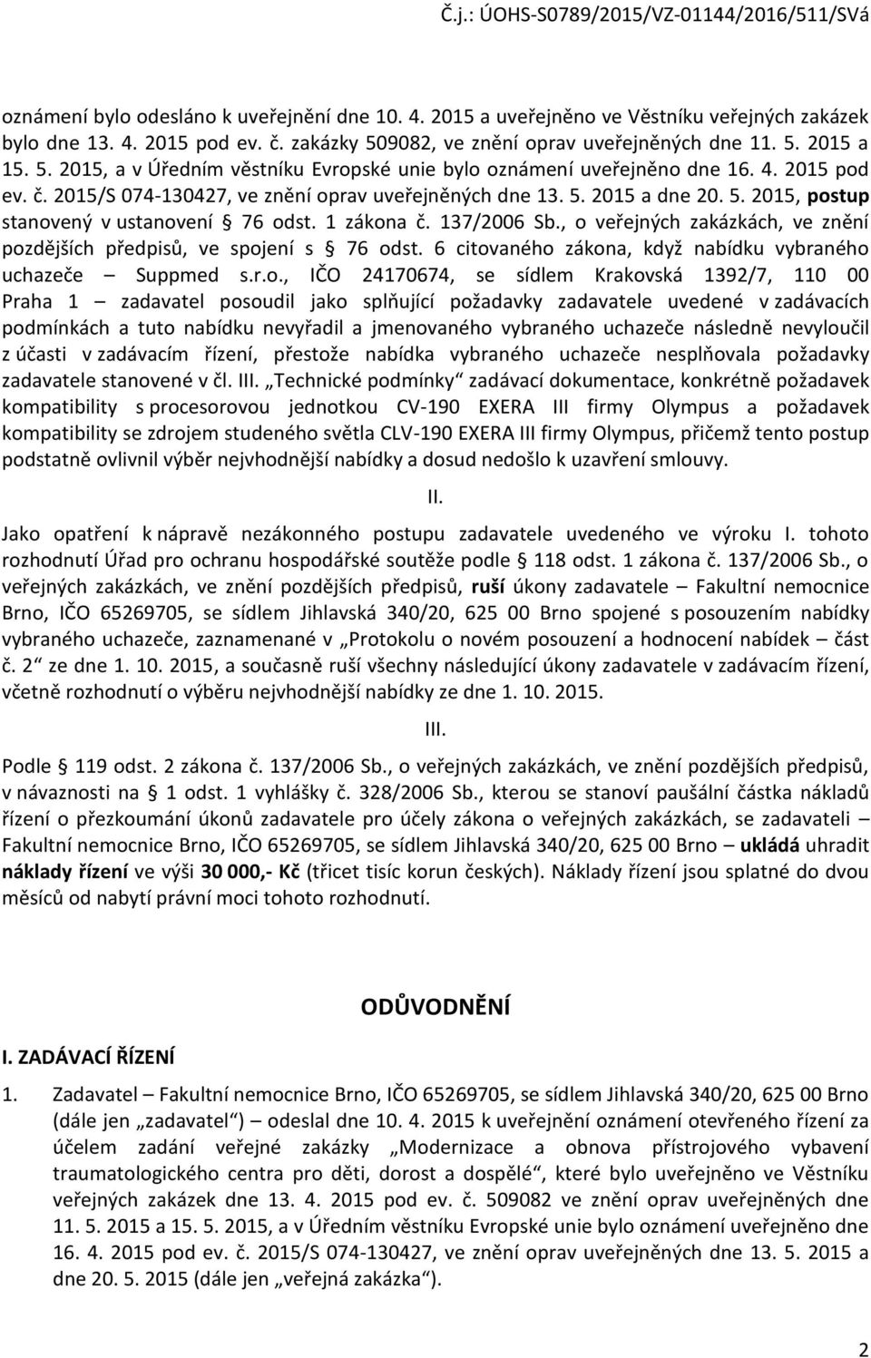 , veřejných zakázkách, ve znění pzdějších předpisů, ve spjení s 76 dst. 6 citvanéh zákna, když nabídku vybra