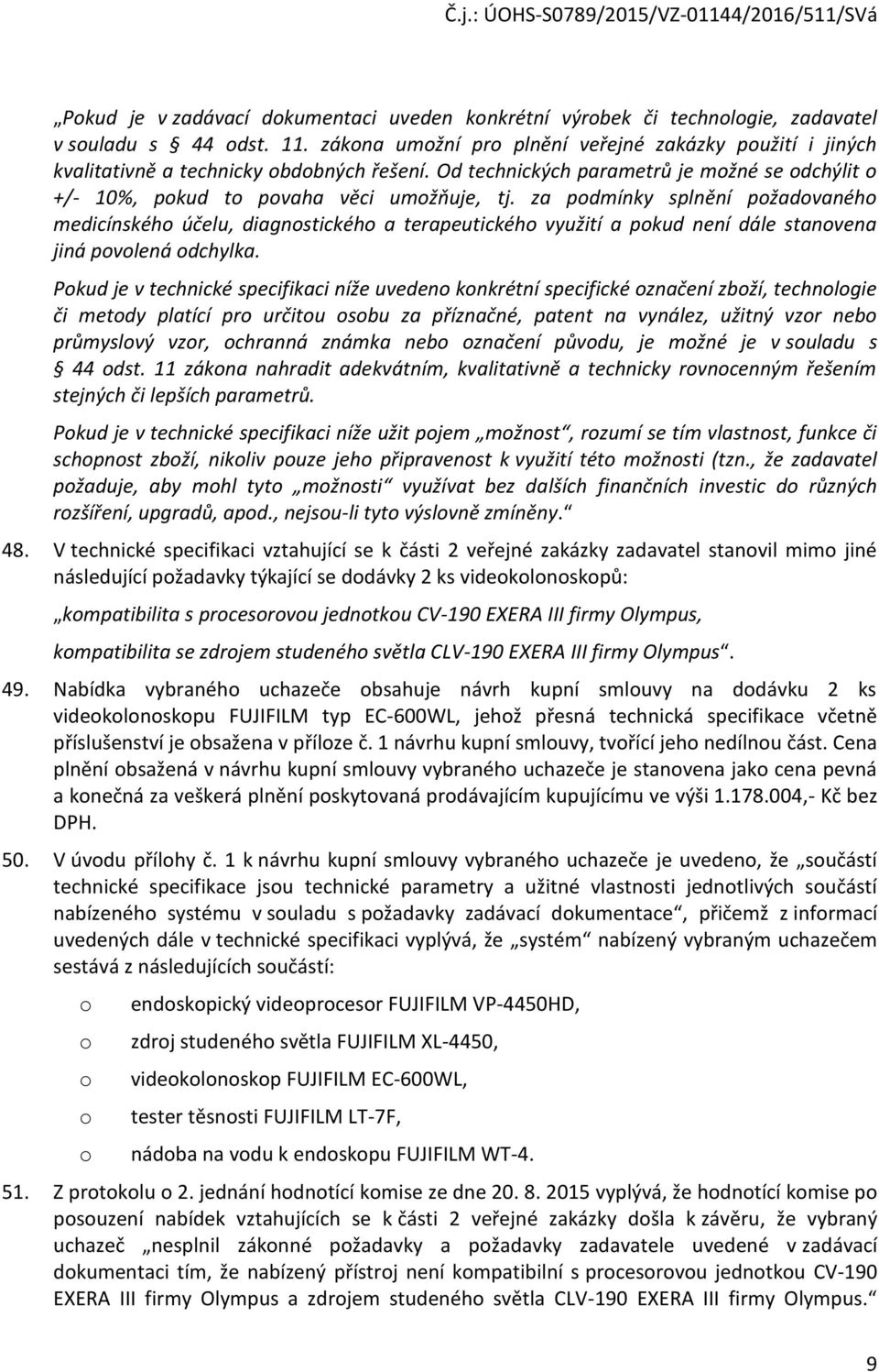 za pdmínky splnění pžadvanéh medicínskéh účelu, diagnstickéh a terapeutickéh využití a pkud není dále stanvena jiná pvlená dchylka.