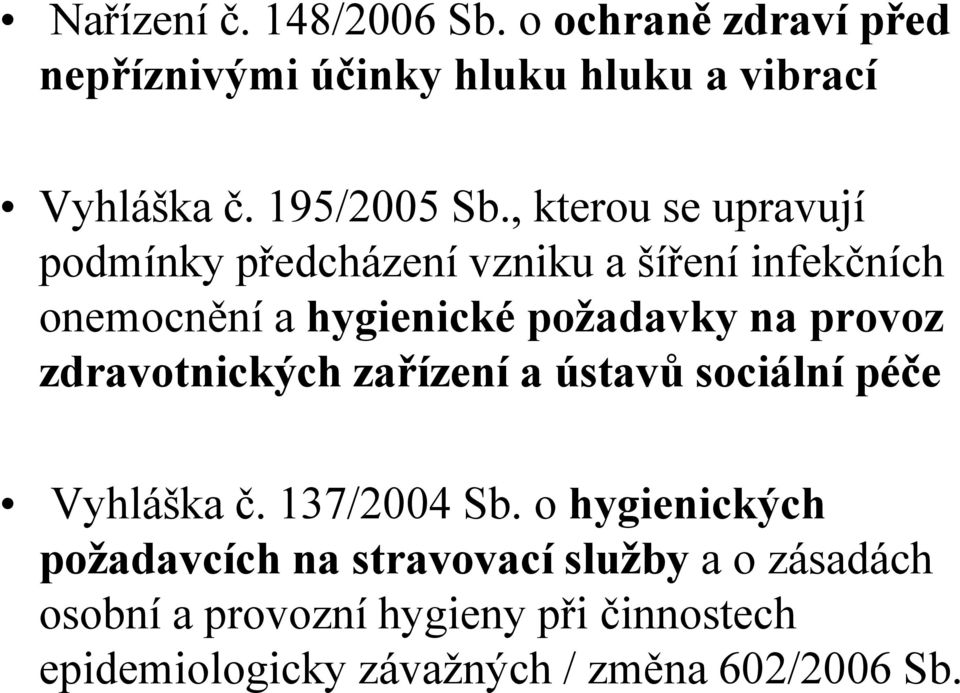 , kterou se upravují podmínky předcházení vzniku a šíření infekčních onemocnění a hygienické požadavky na