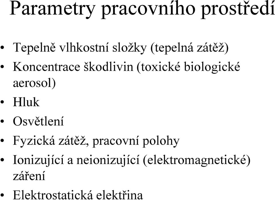 aerosol) Hluk Osvětlení Fyzická zátěž, pracovní polohy