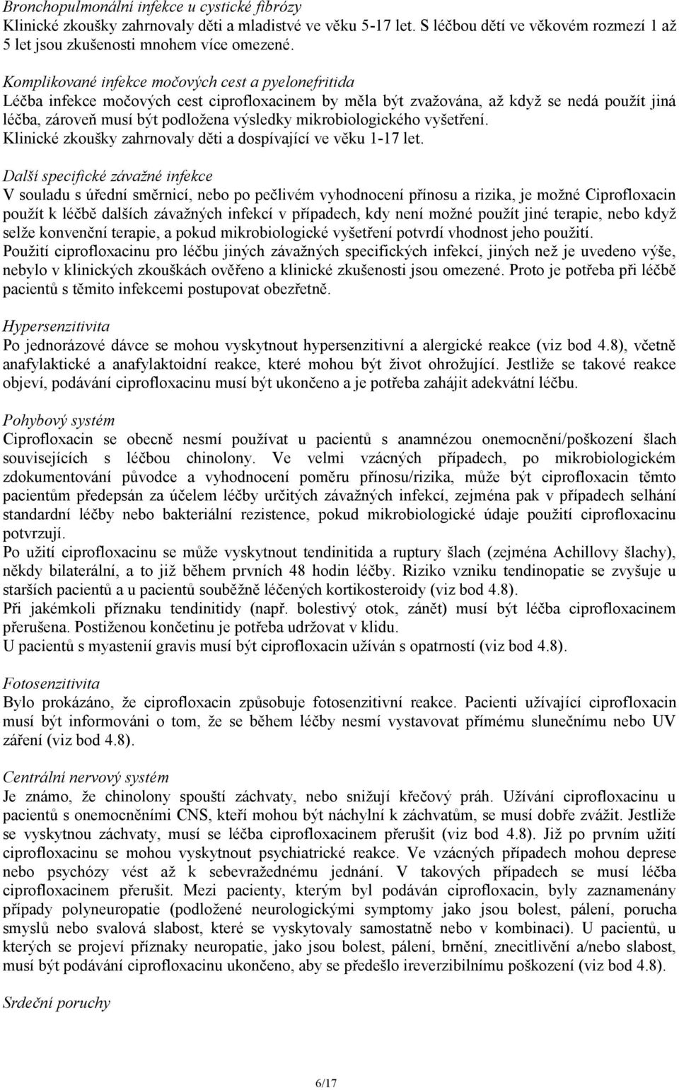 mikrobiologického vyšetření. Klinické zkoušky zahrnovaly děti a dospívající ve věku 1-17 let.