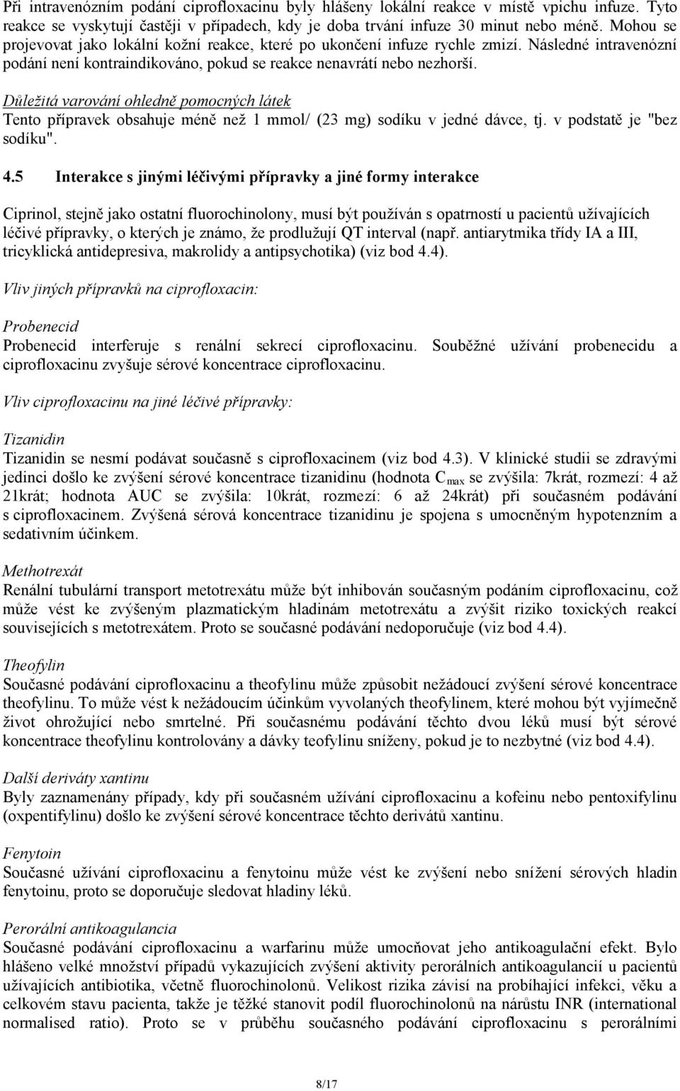 Důležitá varování ohledně pomocných látek Tento přípravek obsahuje méně než 1 mmol/ (23 mg) sodíku v jedné dávce, tj. v podstatě je "bez sodíku". 4.