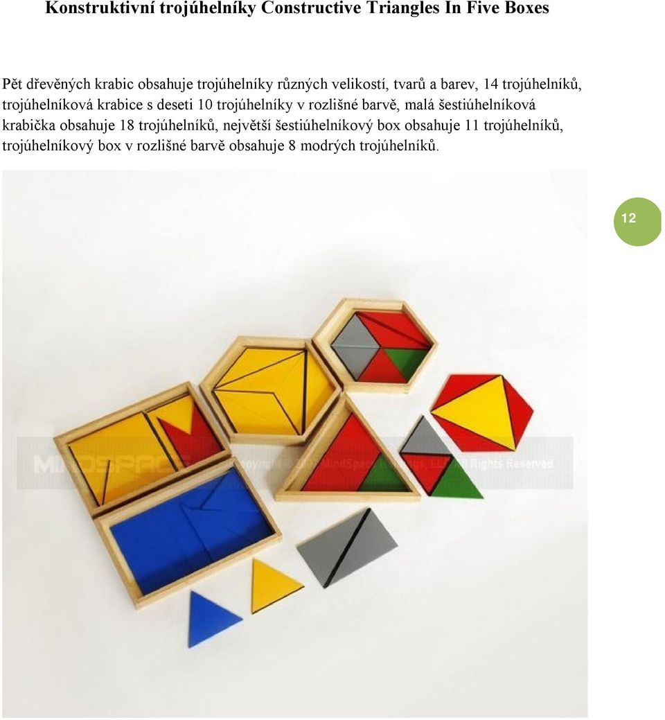 trojúhelníky v rozlišné barvě, malá šestiúhelníková krabička obsahuje 18 trojúhelníků, největší